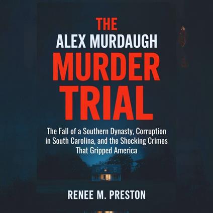 ALEX MURDAUGH MURDER TRIAL, THE