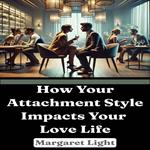 How Your Attachment Style Impacts Your Love Life