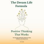 Dream Life Formula, The: Positive Thinking That Works