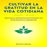 Cultivar La Gratitud En La Vida Cotidiana