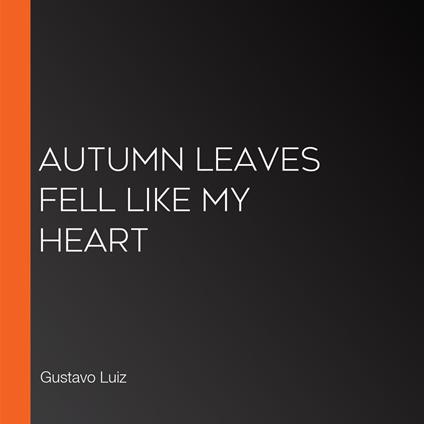 Autumn leaves fell like my heart