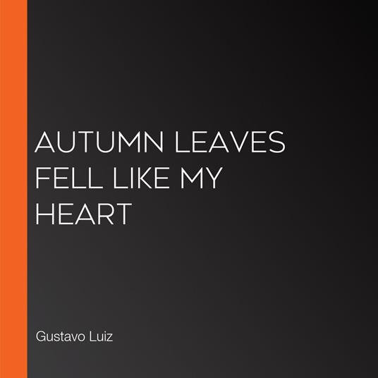 Autumn leaves fell like my heart