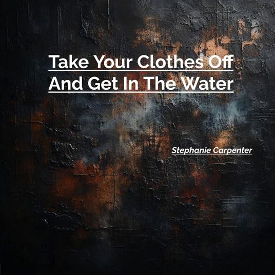 Take Your Clothes Off And Get In The Water