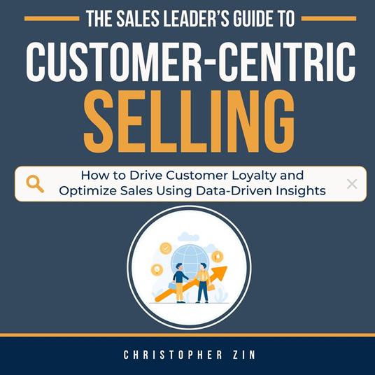 Sales Leader’s Guide to Customer-Centric Selling, The