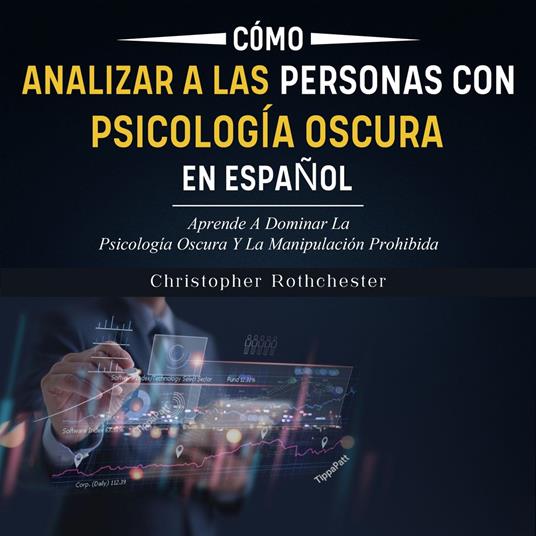Cómo analizar a las Personas con Psicología Oscura en español/ How to Analyze People with Dark Psychology in Spanish: Aprende A Dominar La Psicología Oscura ... La Manipulación Prohibida (Spanish Edition)