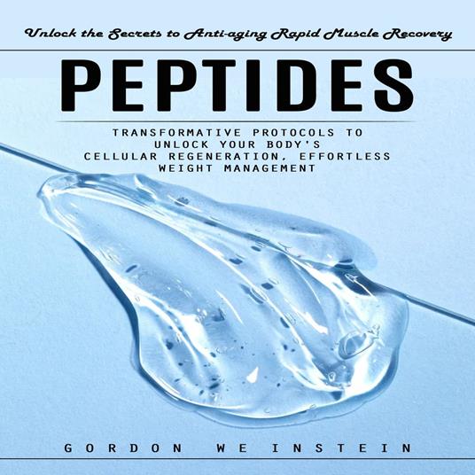 Peptides: Unlock the Secrets to Anti-aging Rapid Muscle Recovery (Transformative Protocols to Unlock Your Body's Cellular Regeneration, Effortless Weight Management)