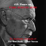 J.D. Ponce on Carl Gustav Jung: An Academic Analysis of The Red Book - Liber Novus