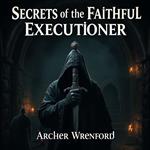 Secrets of the Faithful Executioner: Power, Betrayal, and Redemption