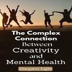 Complex Connection Between Creativity and Mental Health, The