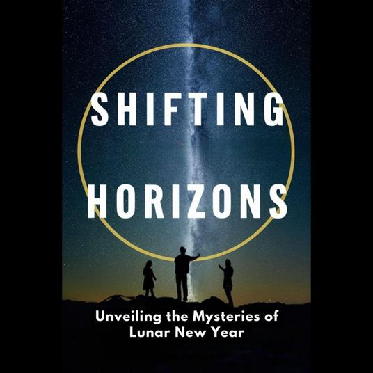 Shifting Horizons: Unveiling the Mysteries of Lunar New Year