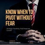 Know When to Pivot Without Fear