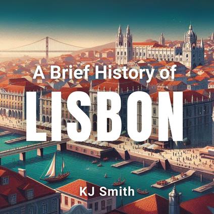 Brief History of Lisbon, A