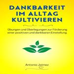 Dankbarkeit im Alltag kultivieren