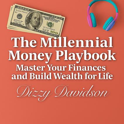 "The Millennial Money Playbook: Master Your Finances and Build Wealth for Life"
