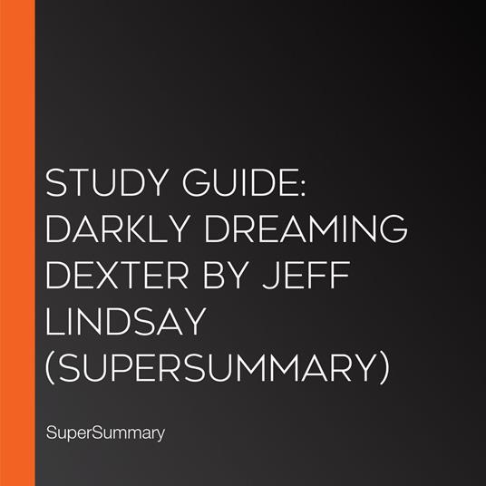 Study Guide: Darkly Dreaming Dexter by Jeff Lindsay (SuperSummary)
