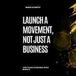 Launch a Movement, Not Just a Business