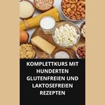 KOMPLETTKURS MIT HUNDERTEN GLUTENFREIEN UND LAKTOSEFREIEN REZEPTEN