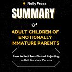Summary of Adult Children of Emotionally Immature Parents
