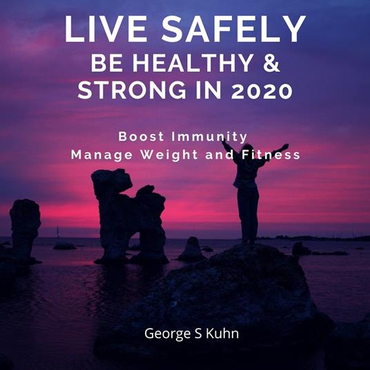Live Safely Be Healthy & Strong in 2020