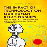 Impact Of Technology On Our Human Relationships, The