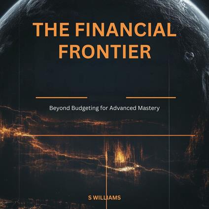Financial Frontier, The: Beyond Budgeting for Advanced Mastery
