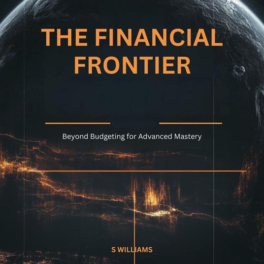 Financial Frontier, The: Beyond Budgeting for Advanced Mastery
