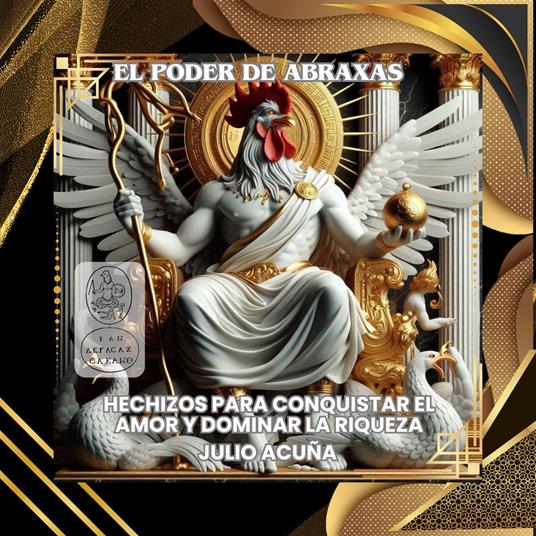 El poder de Abraxas: Hechizos para conquistar el amor y dominar la riqueza