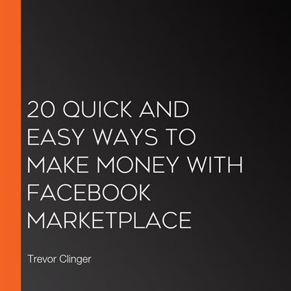 20 Quick And Easy Ways To Make Money With Facebook Marketplace