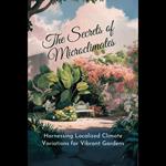 Secrets of Microclimates, The: Harnessing Localized Climate Variations for Vibrant Gardens