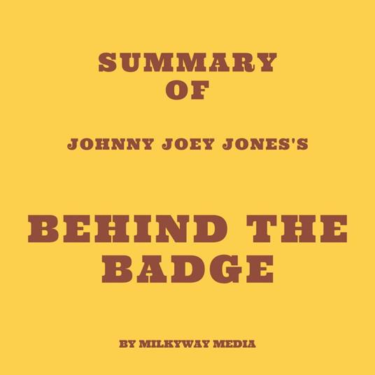 Summary of Johnny Joey Jones's Behind the Badge