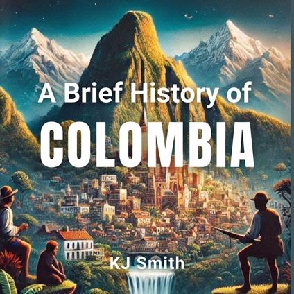 Brief History of Colombia, A