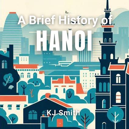 Brief History Hanoi, A