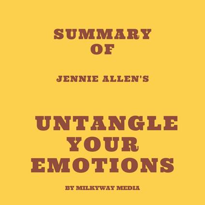 Summary of Jennie Allen's Untangle Your Emotions