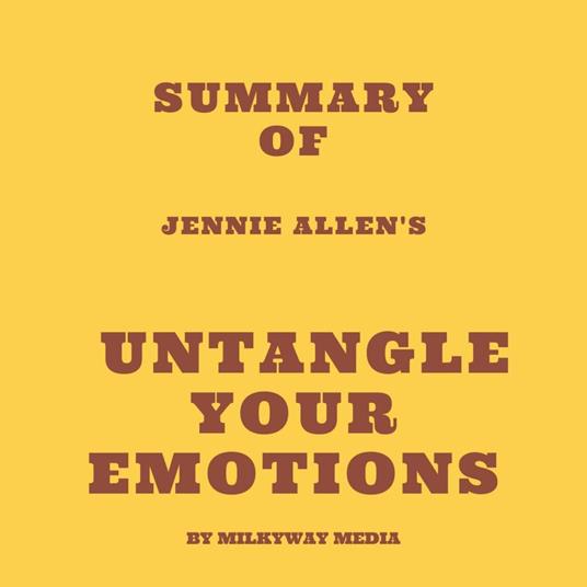 Summary of Jennie Allen's Untangle Your Emotions