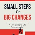 Small Steps to Big Changes