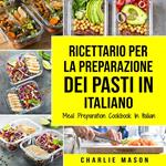 Ricettario per la Preparazione Dei Pasti In italiano/ Meal Preparation Cookbook In Italian