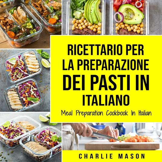 Ricettario per la Preparazione Dei Pasti In italiano/ Meal Preparation Cookbook In Italian