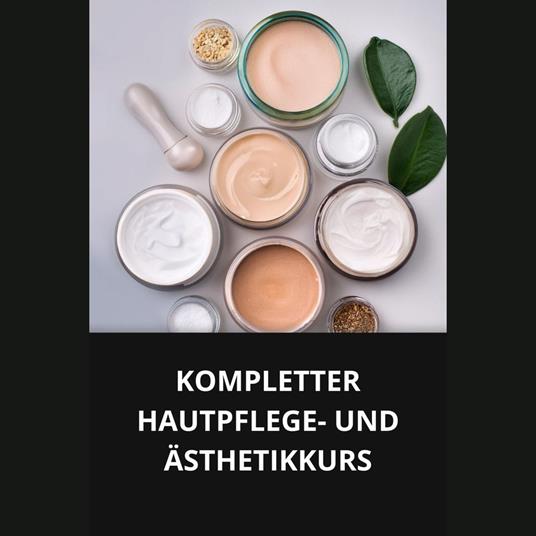 KOMPLETTER HAUTPFLEGE- UND ÄSTHETIKKURS