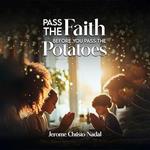Pass the Faith- before you pass the Potatoes