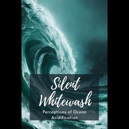 Silent Whitewash: Perceptions of Ocean Acidification