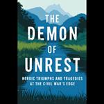 Demon of Unrest, The: Heroic Triumphs and Tragedies at the Civil War's Edge