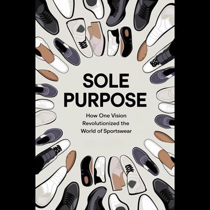 Sole Purpose: How One Vision Revolutionized The World Of Sportswear