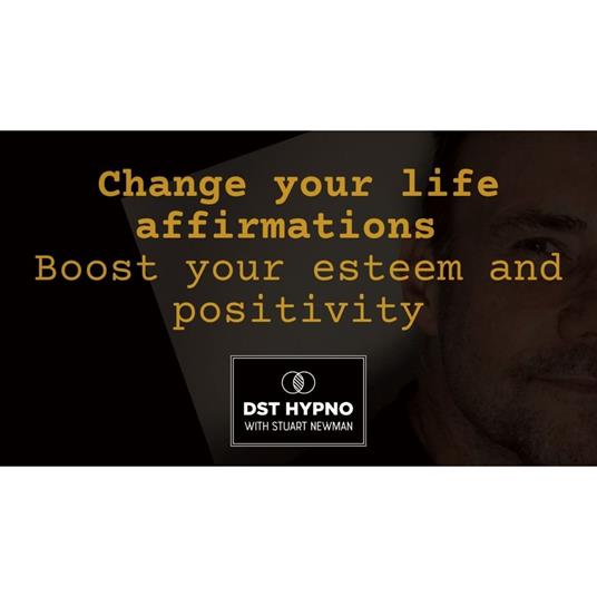 Change your life with affirmations - boost your esteem and positivity - A guided meditation - DST Hypno with Stu Newman