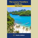Luxury Travellers Guide to Koh Samui, The