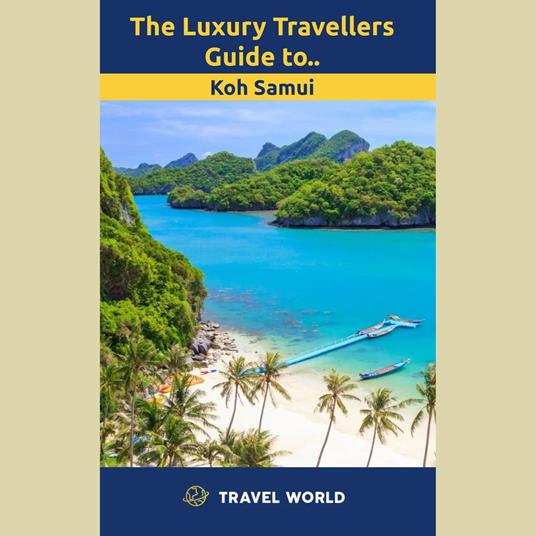 Luxury Travellers Guide to Koh Samui, The