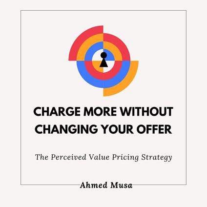 Charge More Without Changing Your Offer