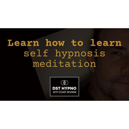 Learn how to learn self hypnosis meditation - A guided meditation - DST Hypno with Stu Newman
