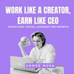 Work Like A Creator, Earn Like CEO
