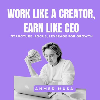 Work Like A Creator, Earn Like CEO