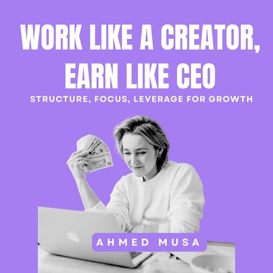 Work Like A Creator, Earn Like CEO